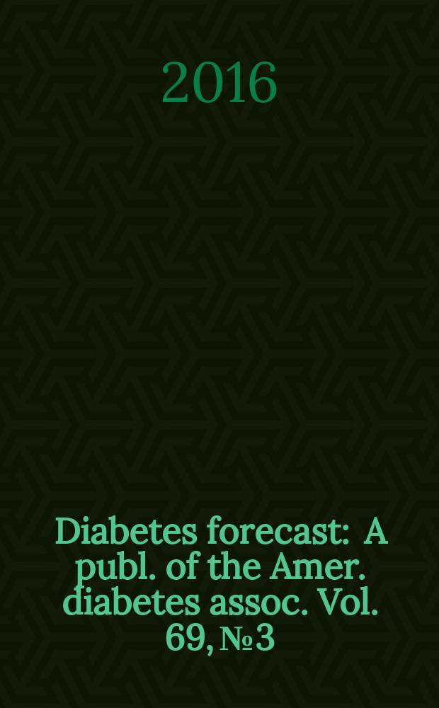 Diabetes forecast : A publ. of the Amer. diabetes assoc. Vol. 69, № 3