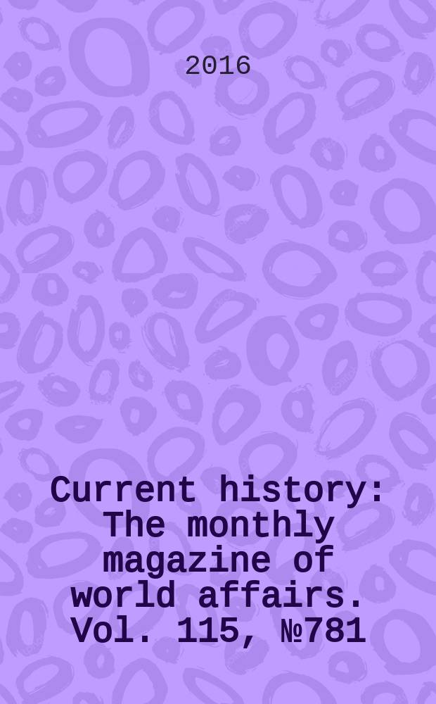 Current history : The monthly magazine of world affairs. Vol. 115, № 781