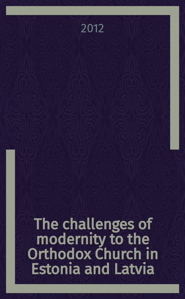 The challenges of modernity to the Orthodox Church in Estonia and Latvia (1917-1940) = Вызовы современности для православной церкви в Эстонии и Латвии (1917 - 1940)