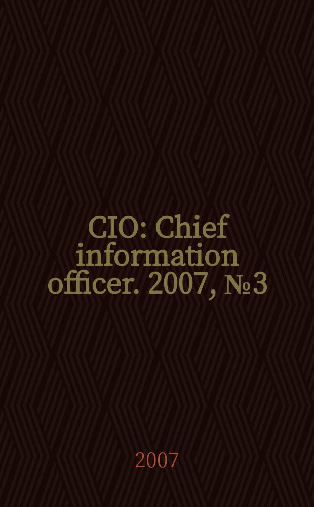 CIO : Chief information officer. 2007, № 3 (58)