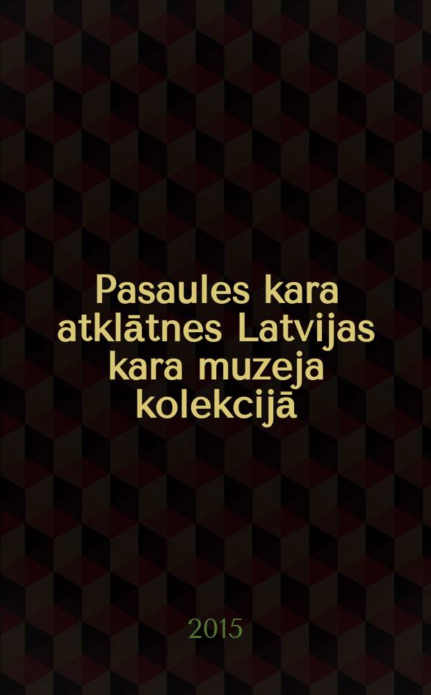 1. Pasaules kara atklātnes Latvijas kara muzeja kolekcijā = World War I postcards in the collection of the Latvian war museum = Первая мировая война на открытках в коллекции Латвийского военного музея