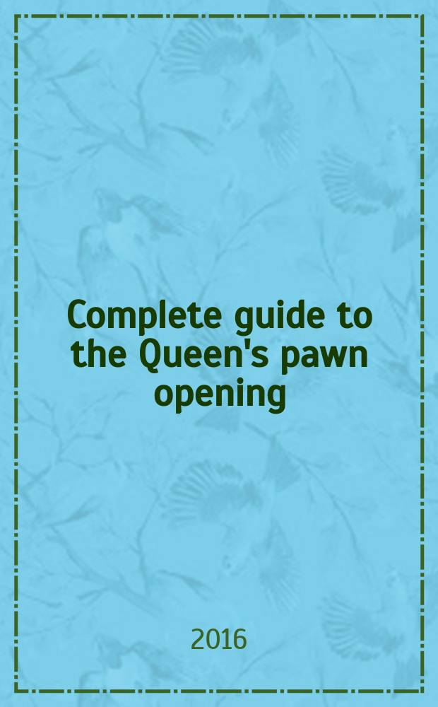 Complete guide to the Queen's pawn opening = Полное руководство по дебюту королевской пешки