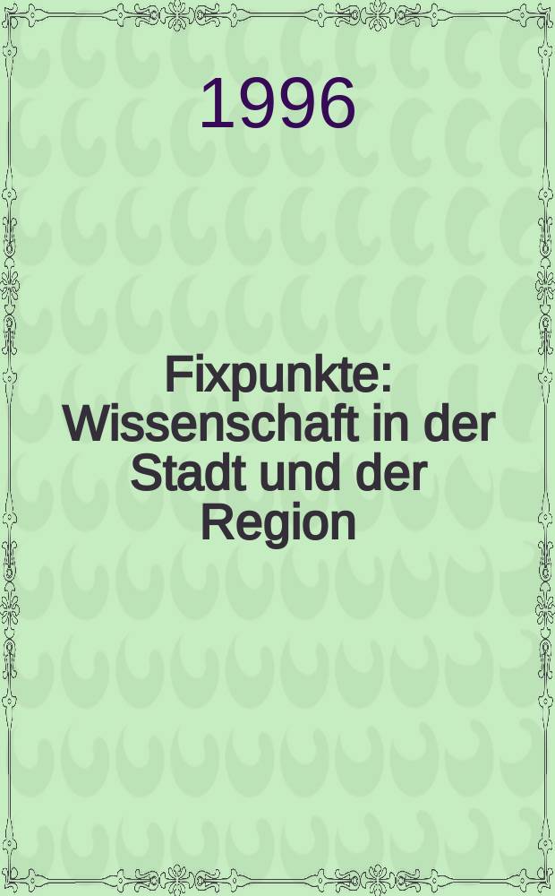 Fixpunkte : Wissenschaft in der Stadt und der Region : Festschrift f&uuml;r Hubert Laitko anl&auml;&szlig;lich seines 60. Geburtstages : entstand aus einem Kolloquium, 3. April 1995 in Berlin = Постоянные вехи