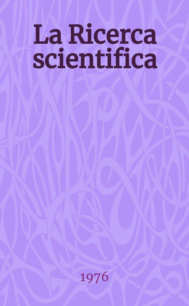 La Ricerca scientifica : Rivista del consiglio nazionale delle ricerche. 1976 к Anno 46 1976, № 2 : Scienze matematiche: Relazioni sull'attività del Comitato nazionale per le scienze matematiche nel 1973