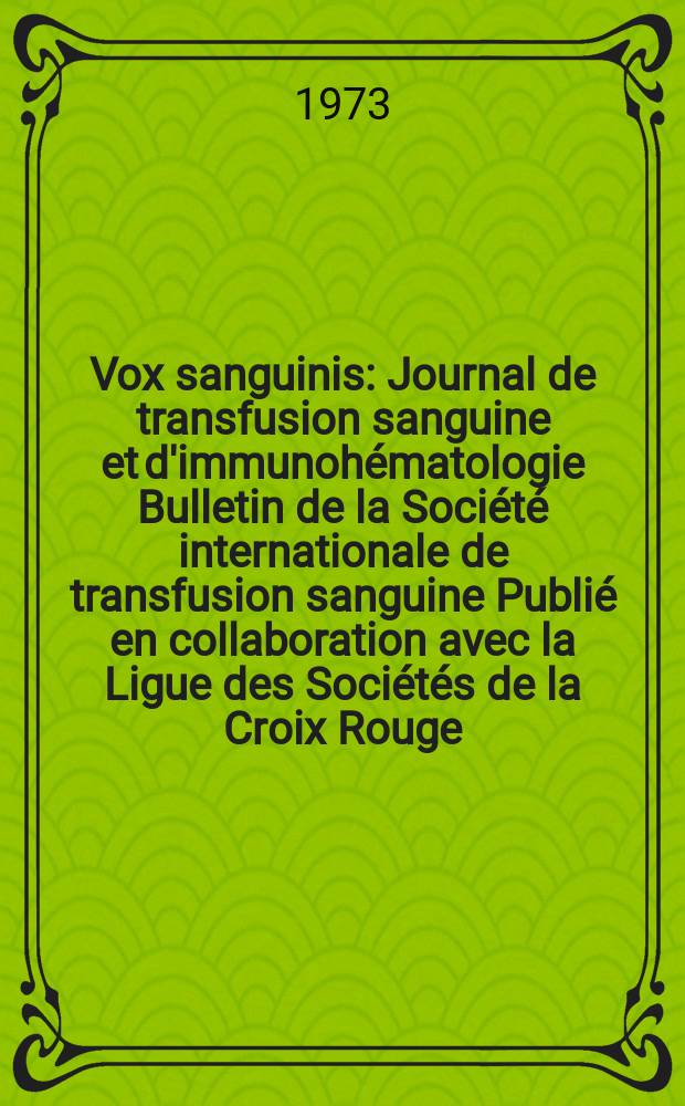 Vox sanguinis : Journal de transfusion sanguine et d'immunohématologie Bulletin de la Société internationale de transfusion sanguine Publié en collaboration avec la Ligue des Sociétés de la Croix Rouge. Vol.25, № 6