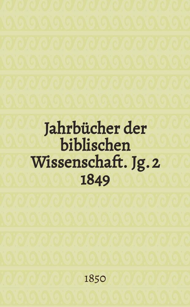 Jahrbücher der biblischen Wissenschaft. Jg. 2 1849