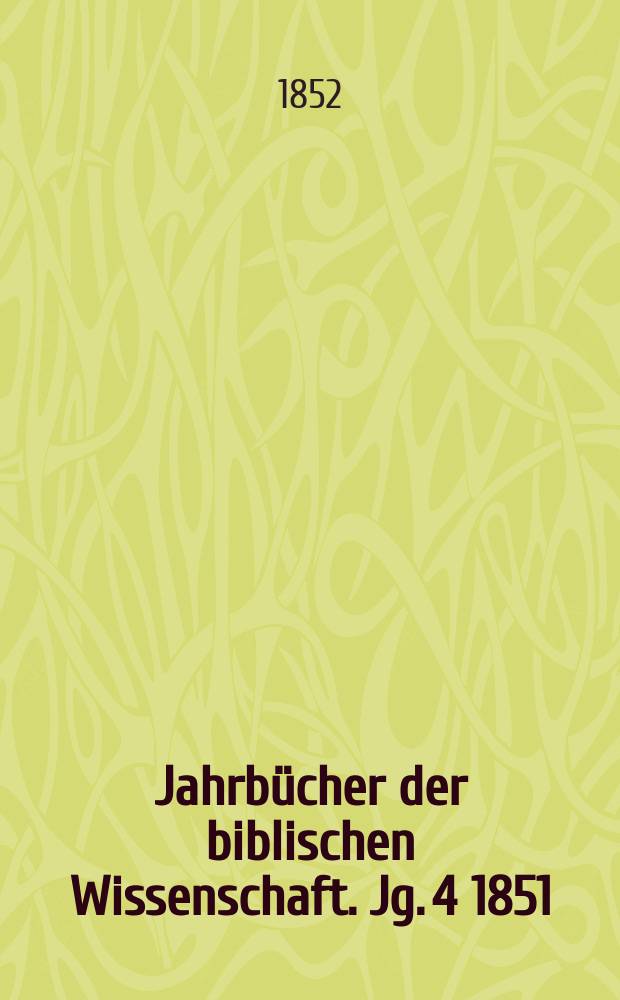 Jahrbücher der biblischen Wissenschaft. Jg. 4 1851/1852