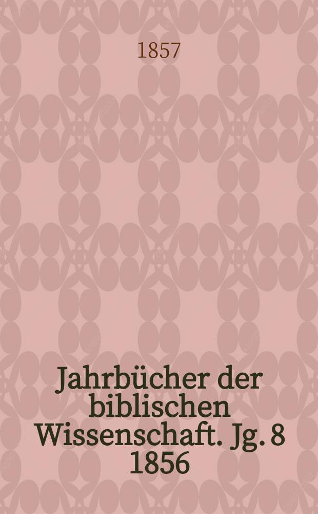 Jahrbücher der biblischen Wissenschaft. Jg. 8 1856