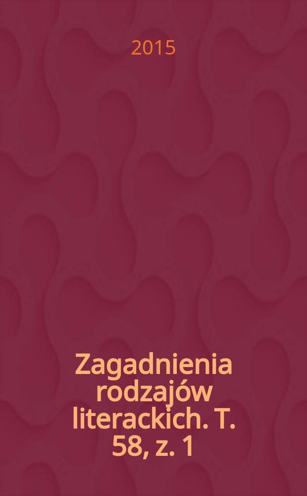 Zagadnienia rodzaj&oacute;w literackich. T. 58, z. 1 (115)