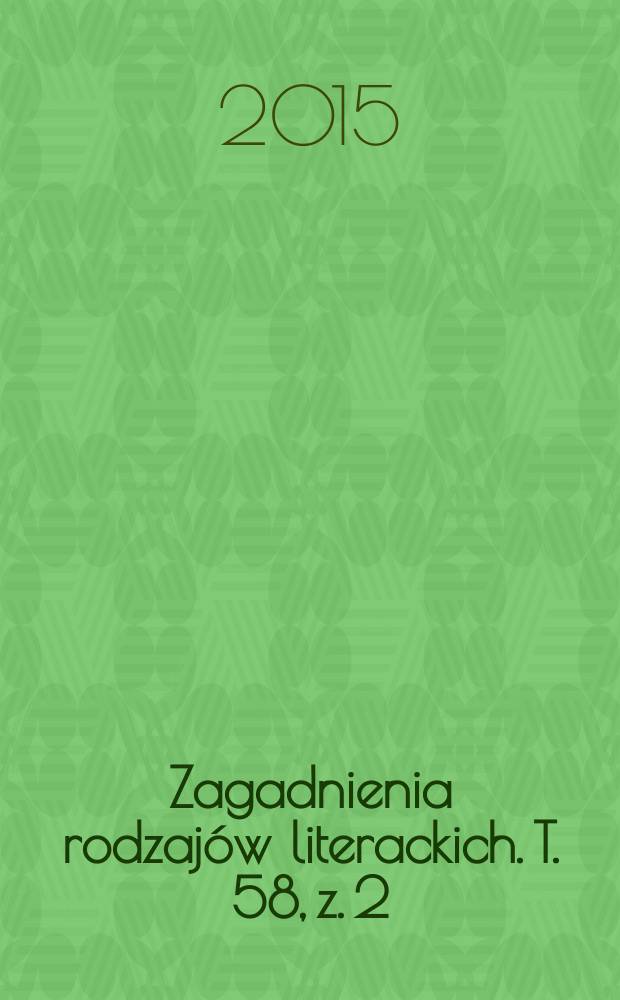 Zagadnienia rodzajów literackich. T. 58, z. 2 (116)