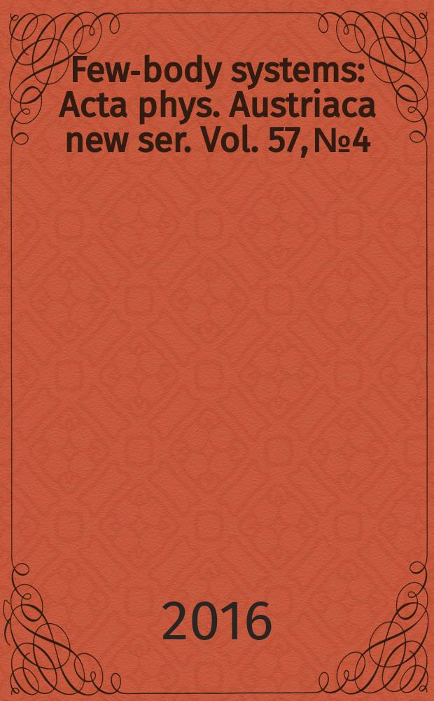 Few-body systems : Acta phys. Austriaca new ser. Vol. 57, № 4