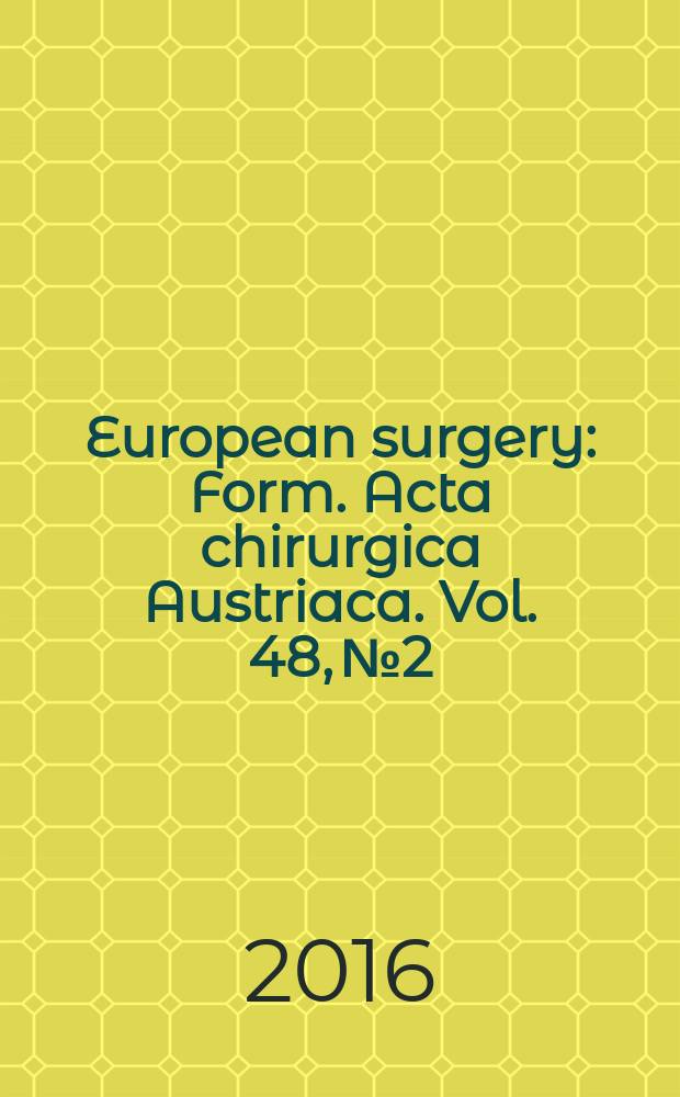 European surgery : [Form.] Acta chirurgica Austriaca. Vol. 48, № 2