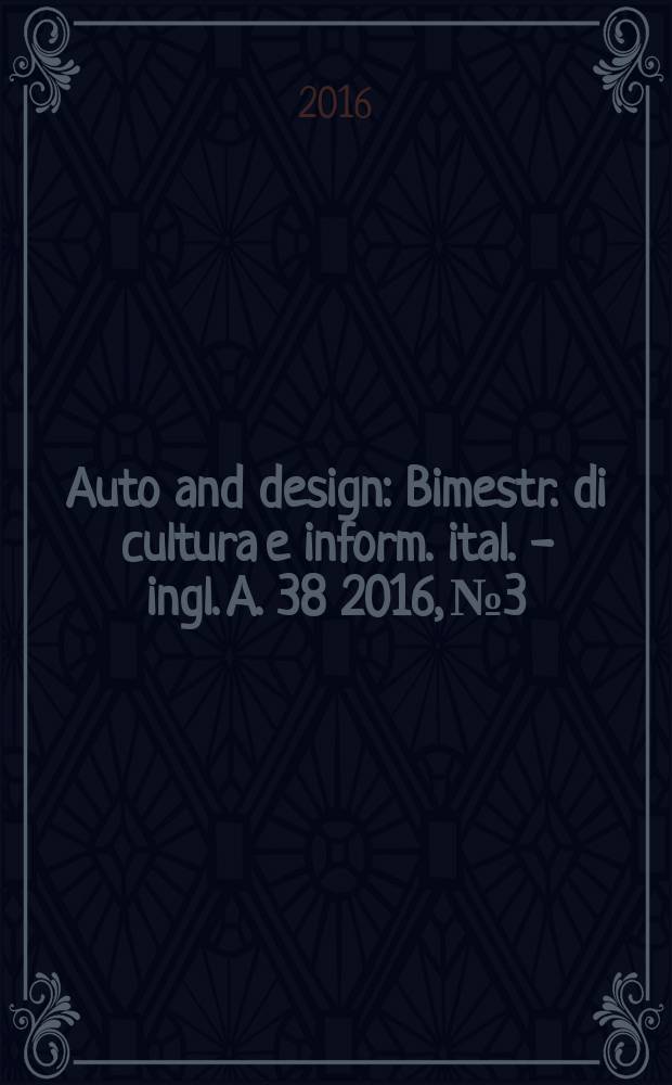Auto and design : Bimestr. di cultura e inform. ital. - ingl. A. 38 2016, № 3