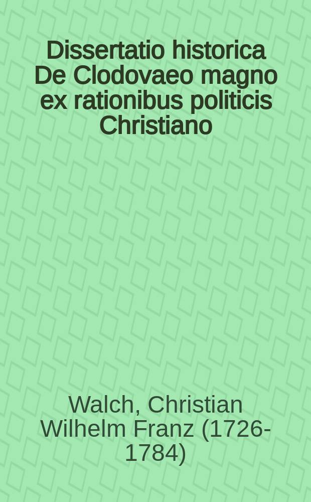 Dissertatio historica De Clodovaeo magno ex rationibus politicis Christiano