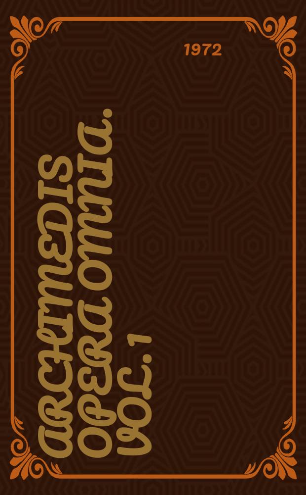 Archimedis opera omnia. Vol. 1