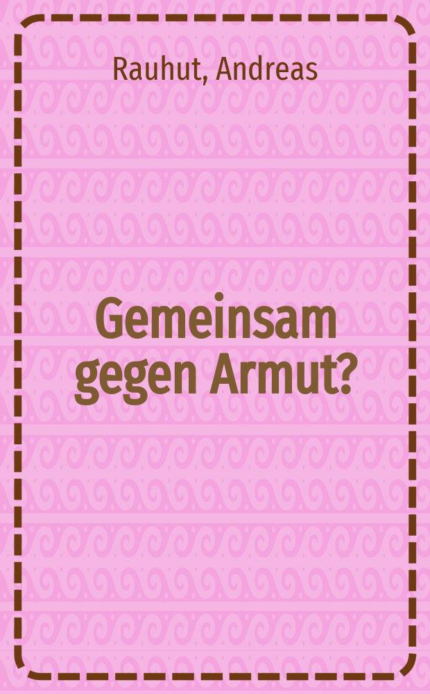 Gemeinsam gegen Armut? : globale Gerechtigkeit im Gespräch zwischen christlicher, afrikanischer und konfuzianischer Ethik = Вместе против бедности?