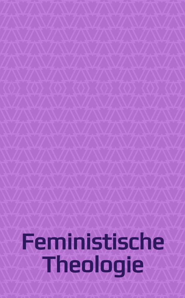 Feministische Theologie : Initiativen, Kirchen, Universitäten - eine Erfolgsgeschichte : Projekt der Initiative tempo! zur Institutionalisierung feministischer Theologie am Frauenstudien- und -bildungszentrum in der EKD (FSBZ) = Феминистическая теология