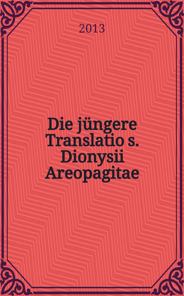 Die j&uuml;ngere Translatio s. Dionysii Areopagitae = Ранние переводы из Дионисия Ареопагита
