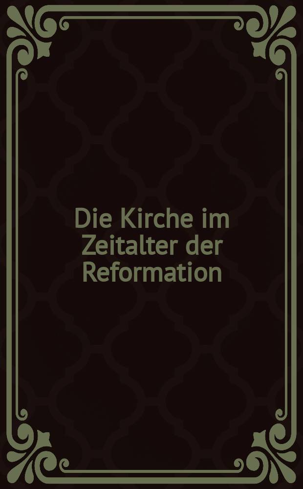 Die Kirche im Zeitalter der Reformation = Церковь в эпоху реформ