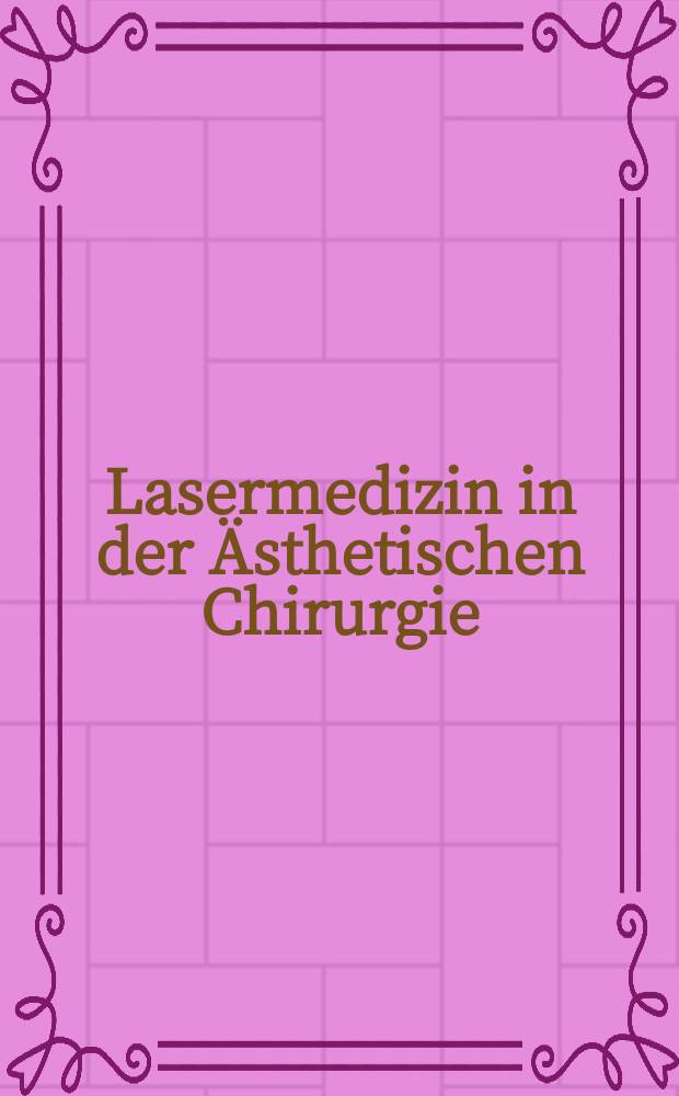 Lasermedizin in der &Auml;sthetischen Chirurgie = Лазерная медицина в эстетической хирургии.