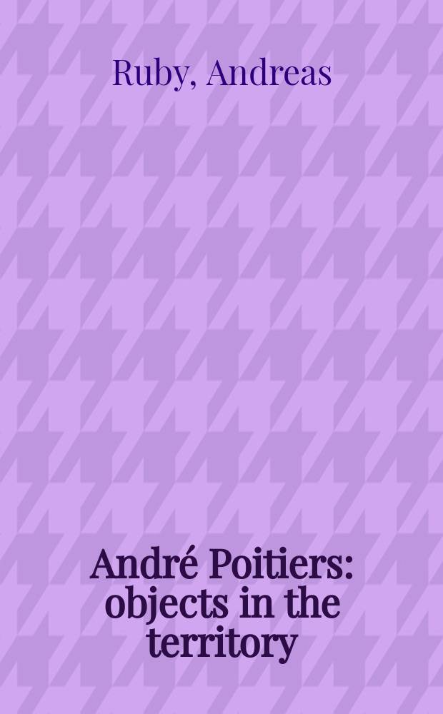 André Poitiers : objects in the territory : an album = Андре Пуатье: Объекты на территории