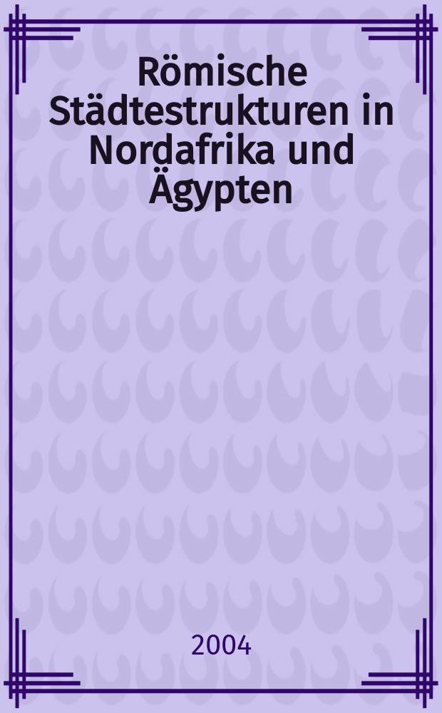 Römische Städtestrukturen in Nordafrika und Ägypten : eine vergleichende Studie an Hand des Materials aus Thugga/Dougga (Tunesien)nd Narmuthis/Medinet Madi (Fayum, Ägypten) unter berücksichtigung der Ägyptischen Metropoleis. T. 2 : Auswertung des Materials und vergleichende Studie