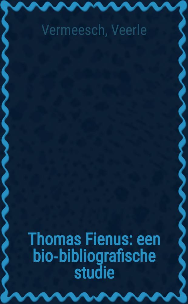 Thomas Fienus : een bio-bibliografische studie (1567-1631) : eindverhandeling = Томас Финус