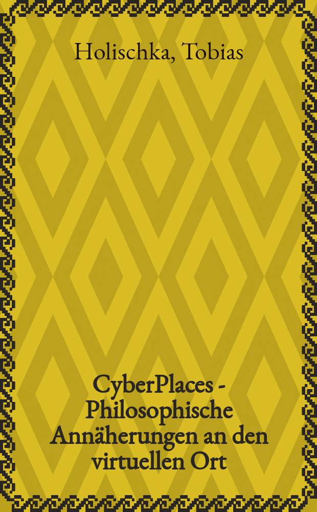 CyberPlaces - Philosophische Annäherungen an den virtuellen Ort = Киберпространство - философское приближение к виртуальному миру