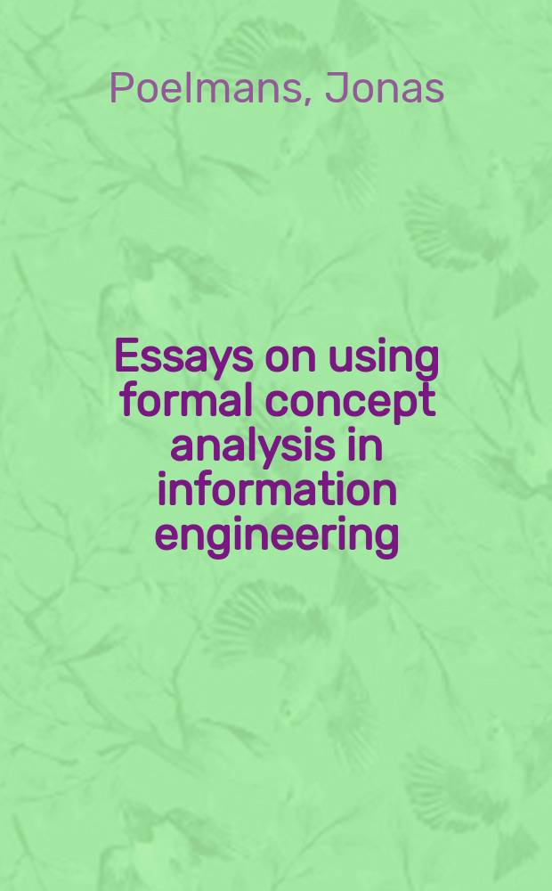 Essays on using formal concept analysis in information engineering : proefschrift = Материалы использования формального анализа концепции в области информационной инженерии