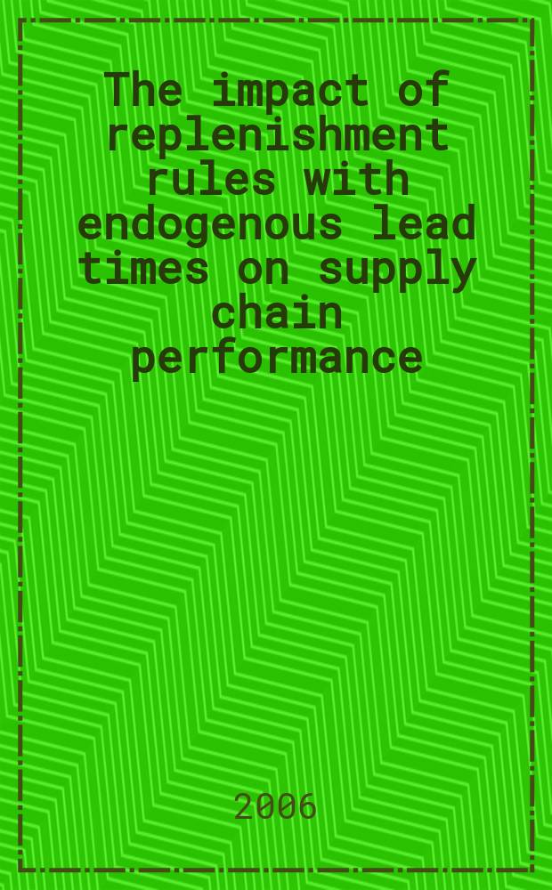 The impact of replenishment rules with endogenous lead times on supply chain performance : proefschrift = Влияние правил поставок с эндогенным временем выполнения заказа на производительность цепи поставок.
