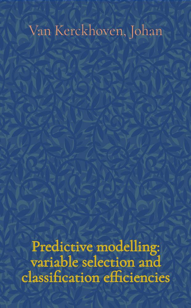 Predictive modelling: variable selection and classification efficiencies : proefschrift = Прогнозное моделирование: выбор переменных и и классификация эффективности