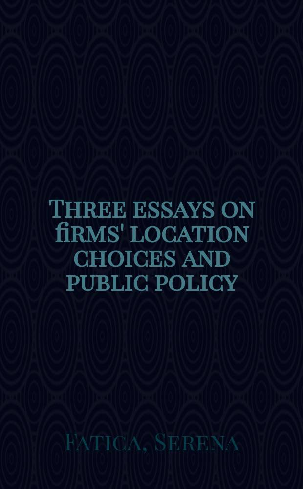 Three essays on firms' location choices and public policy : proefschtift = Три очерка о выборе местоположения фирм и государственная политика