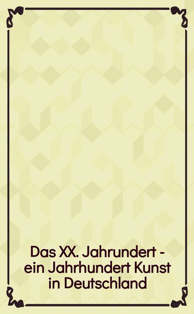 Das XX. Jahrundert - ein Jahrhundert Kunst in Deutschland : Altes Museum, Neue Nationalgalerie, Hamburger Bahnhof : Katalog zur gleichnamigen Ausstellung, Nationalgalerie Berlin, 4. September 1999 - 9. Januar 2000 = XX век - век искусства в Германии