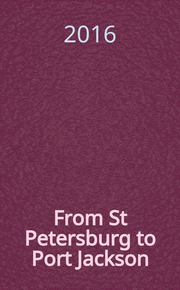 From St Petersburg to Port Jackson : Russian travellers' tales of Australia, 1807-1912 = Из Санкт-Петербурга в Порт Джексон :