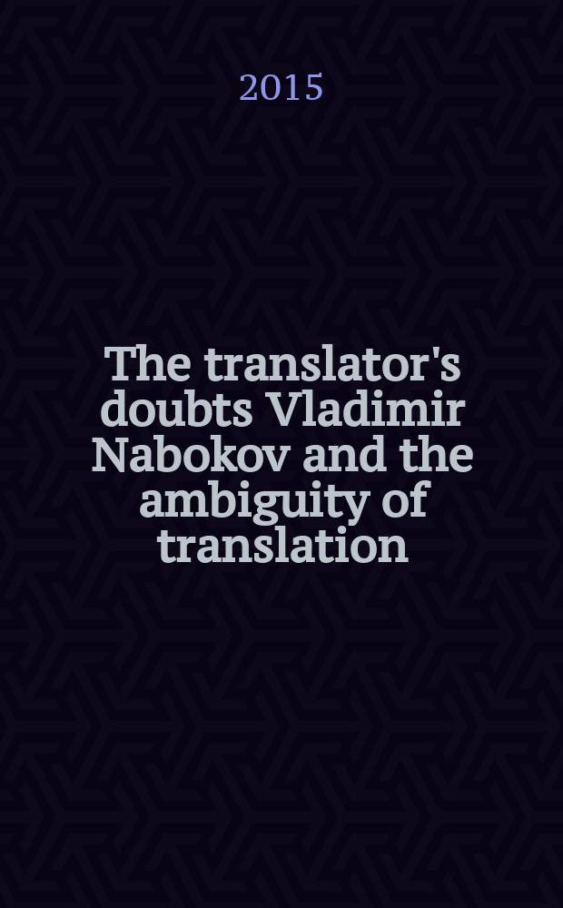 The translator's doubts Vladimir Nabokov and the ambiguity of translation = Сомнения переводчика: Владимир Набоков и неоднозначность перевода