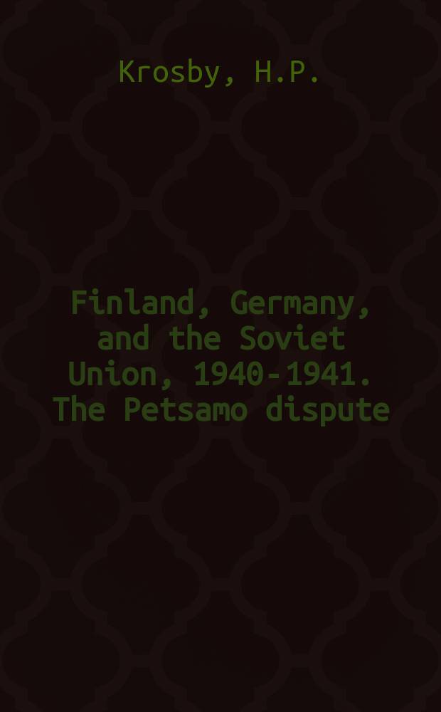 Finland, Germany, and the Soviet Union, 1940-1941. The Petsamo dispute