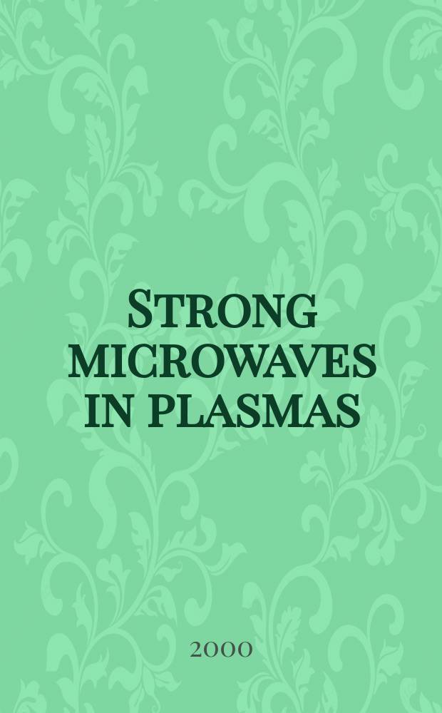 Strong microwaves in plasmas : In 2 vol. : Proc. of the Intern. workshop, Nizhny Novgorod, 2-9 Aug. 1999