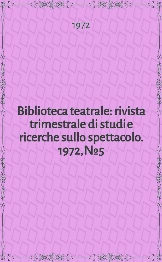 Biblioteca teatrale : rivista trimestrale di studi e ricerche sullo spettacolo. 1972, № 5