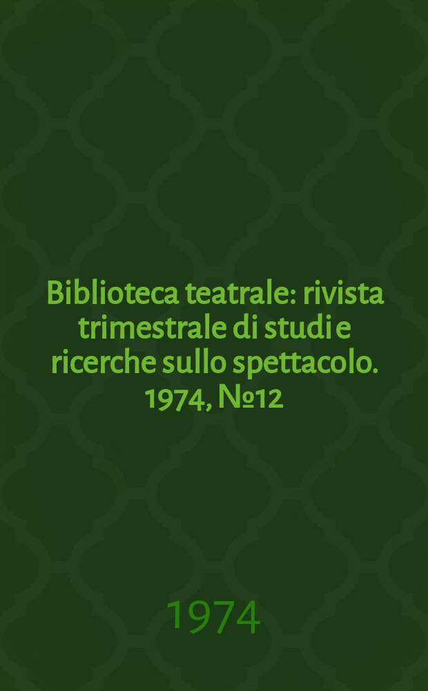Biblioteca teatrale : rivista trimestrale di studi e ricerche sullo spettacolo. 1974, № 12