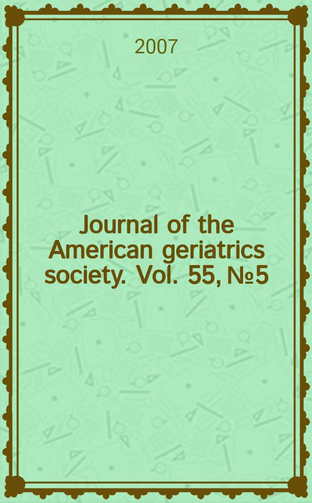 Journal of the American geriatrics society. Vol. 55, № 5