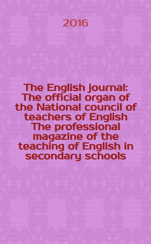The English journal : The official organ of the National council of teachers of English The professional magazine of the teaching of English in secondary schools. Vol. 105, № 5