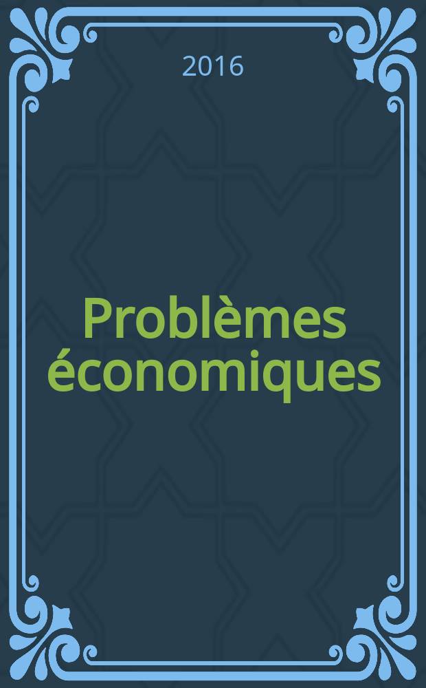 Probl&egrave;mes &eacute;conomiques : S&eacute;lection hebdomadaire de presse fran&ccedil;aise et &eacute;trang&egrave;re. 2016, № 3135