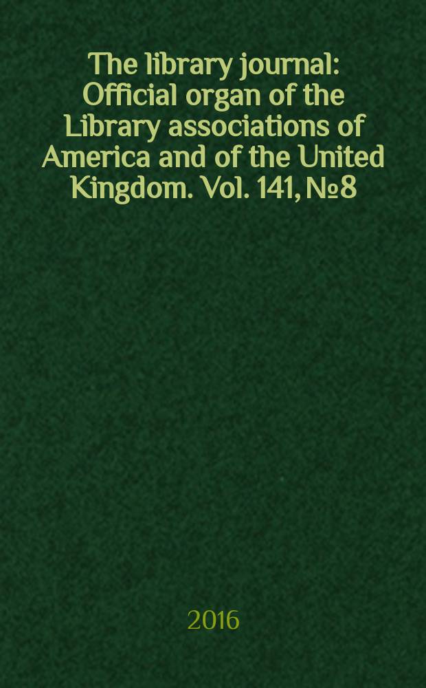The library journal : Official organ of the Library associations of America and of the United Kingdom. Vol. 141, № 8