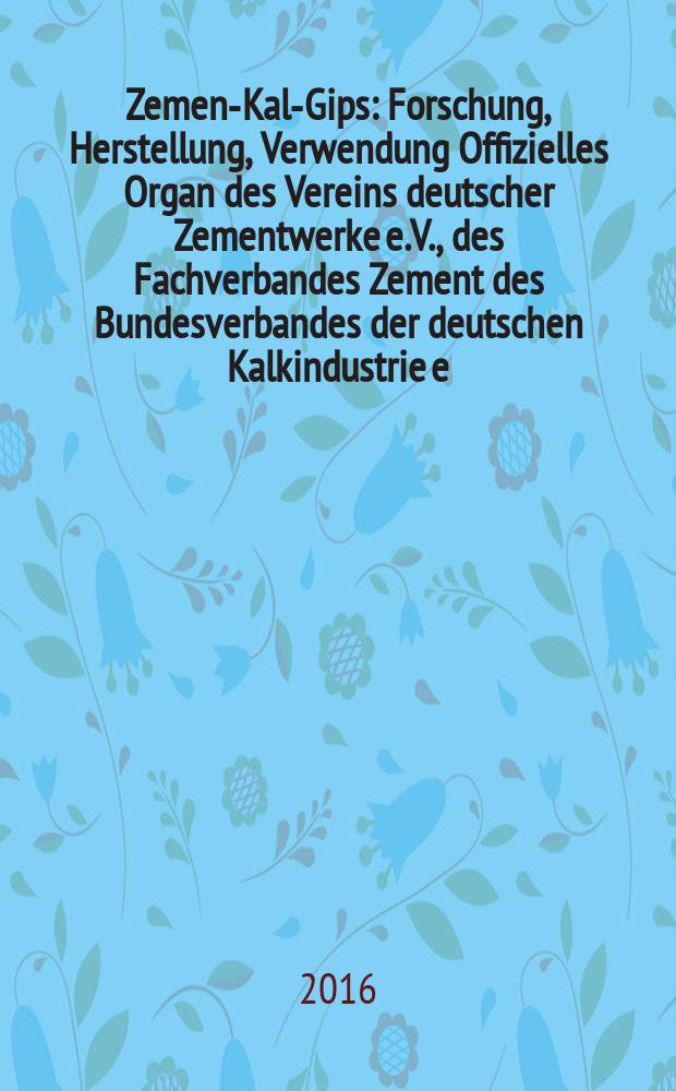 Zement- Kalk- Gips : Forschung, Herstellung, Verwendung Offizielles Organ des Vereins deutscher Zementwerke e.V., des Fachverbandes Zement des Bundesverbandes der deutschen Kalkindustrie e.V., des Deutschen Gipsvereins e.V. Vol. 69 (vol. 105 "Zement"), iss. 6