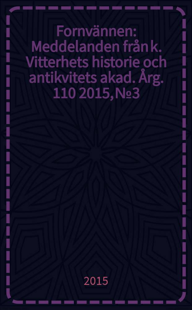 Fornvännen : Meddelanden från k. Vitterhets historie och antikvitets akad. Årg. 110 2015, № 3