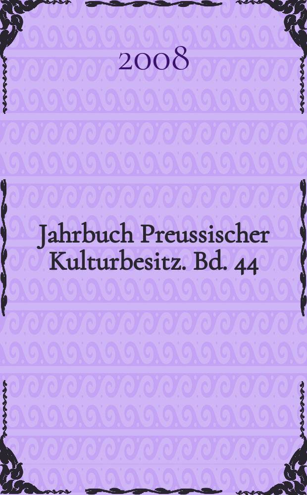 Jahrbuch Preussischer Kulturbesitz. Bd. 44 : 2007