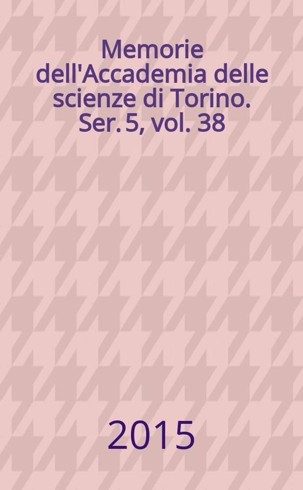 Memorie dell'Accademia delle scienze di Torino. Ser. 5, vol. 38/39 : 2014/2015