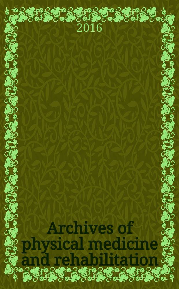 Archives of physical medicine and rehabilitation : Formerly Archives of physical medicine Official journal [of the] American congress of physical medicine and rehabilitation [and of the] American society of physical medicine and rehabilitation. Vol. 97, № 5