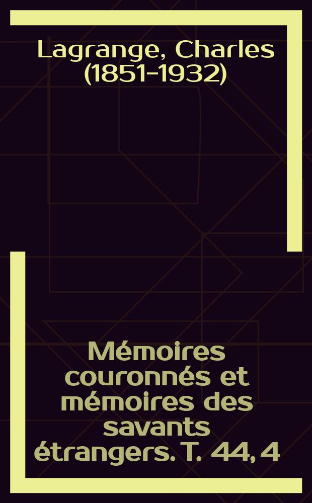 Mémoires couronnés et mémoires des savants étrangers. T. 44, 4 : Exposition critique de la méthode de Wronski pour la résolution des problèmes de mécanique céleste