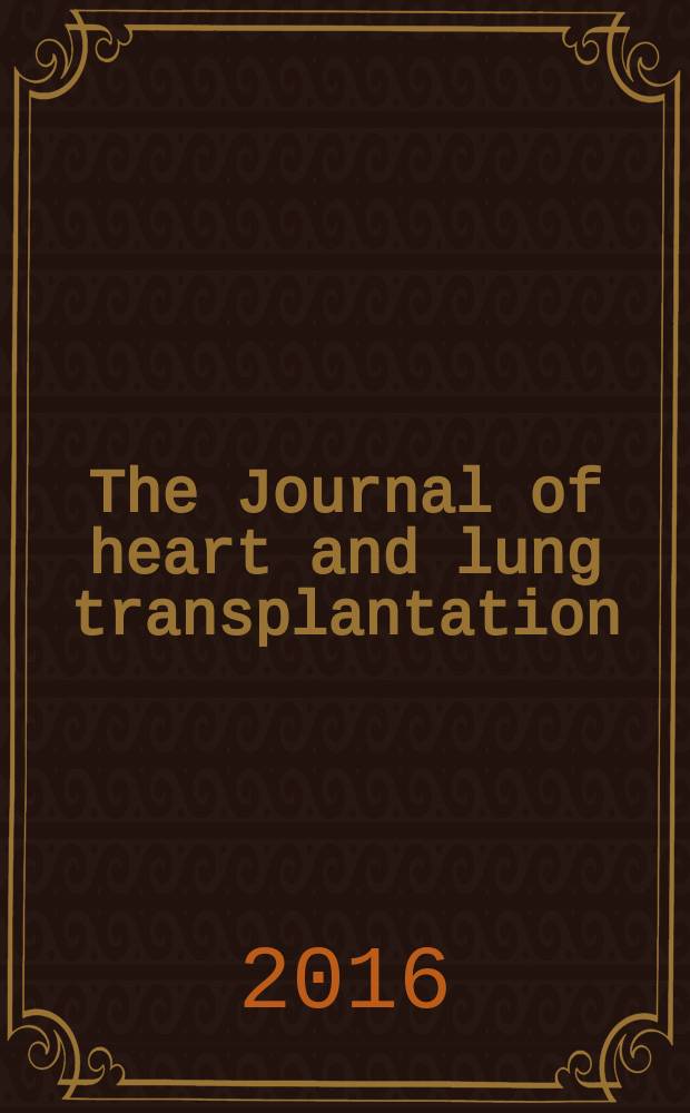 The Journal of heart and lung transplantation : The offic. publ. of the Intern. soc. for heart transplantation. 2016 к vol. 35, № 4, suppl. : Abstract supplement issue = Журнал по трансплантации сердца и легких.